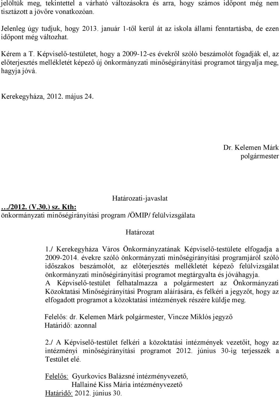 Képviselő-testületet, hogy a 2009-12-es évekről szóló beszámolót fogadják el, az előterjesztés mellékletét képező új önkormányzati minőségirányítási programot tárgyalja meg, hagyja jóvá.