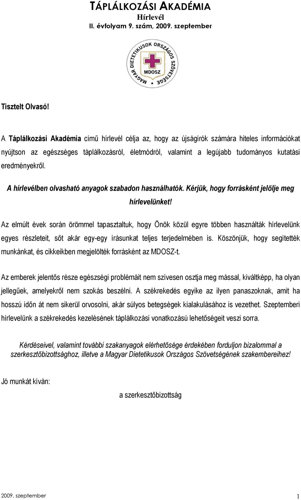 eredményekrıl. A hírlevélben olvasható anyagok szabadon használhatók. Kérjük, hogy forrásként jelölje meg hírlevelünket!