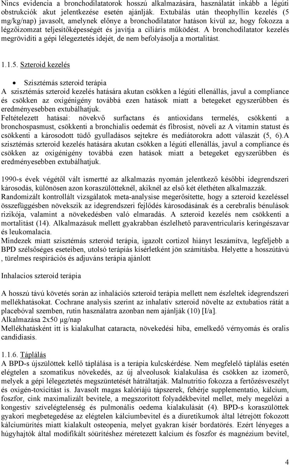 A bronchodilatator kezelés megrövidíti a gépi lélegeztetés idejét, de nem befolyásolja a mortalitást. 1.1.5.