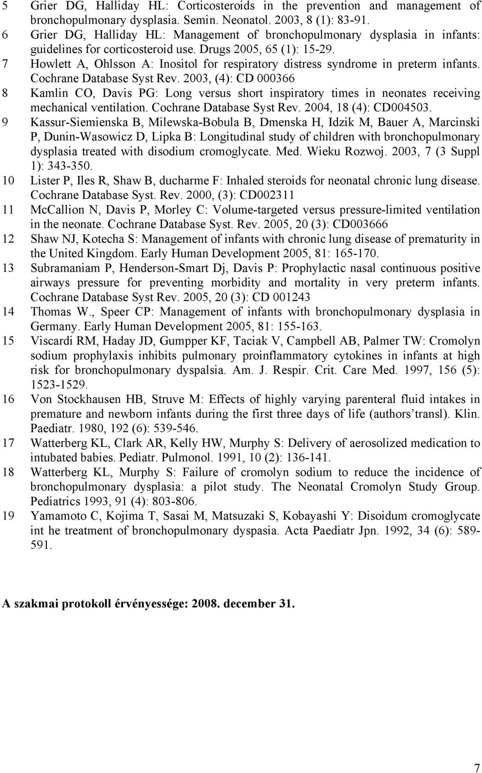 7 Howlett A, Ohlsson A: Inositol for respiratory distress syndrome in preterm infants. Cochrane Database Syst Rev.