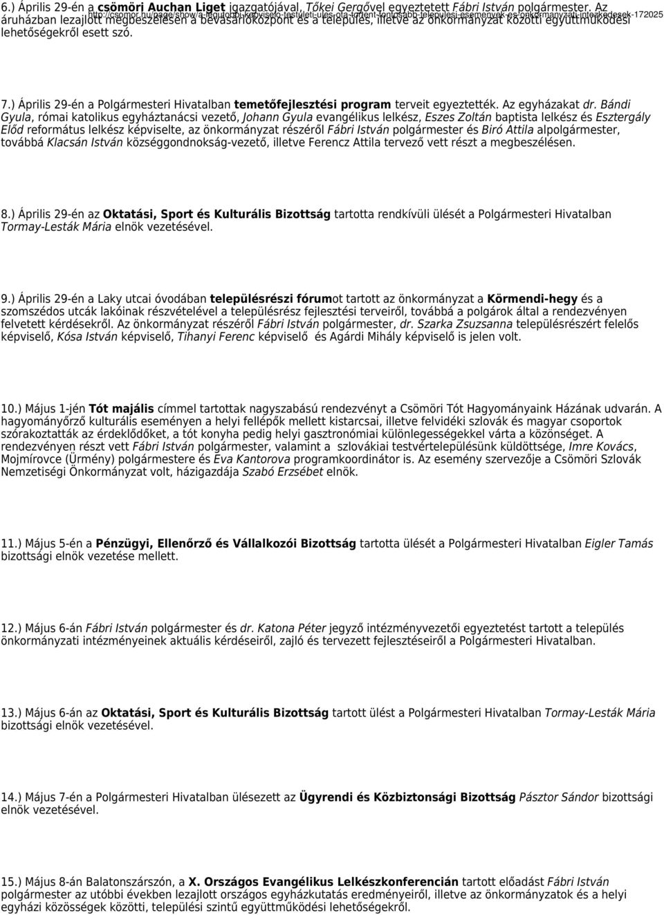 ) Április 29-én a Polgármesteri Hivatalban temetőfejlesztési program terveit egyeztették. Az egyházakat dr.