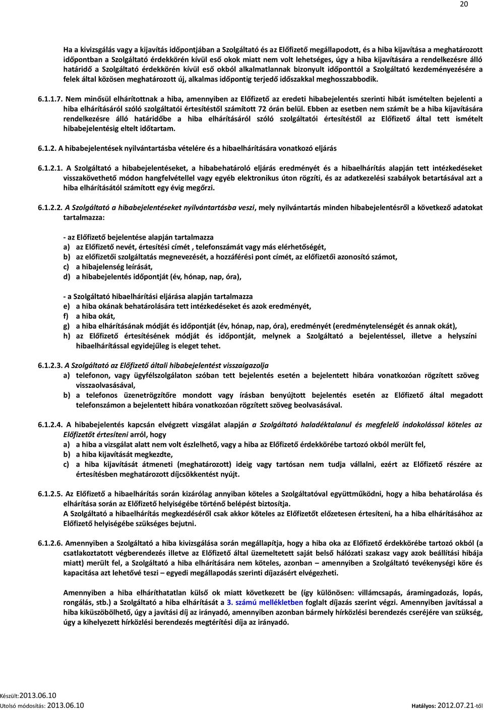 meghatározott új, alkalmas időpontig terjedő időszakkal meghosszabbodik. 6.1.1.7.
