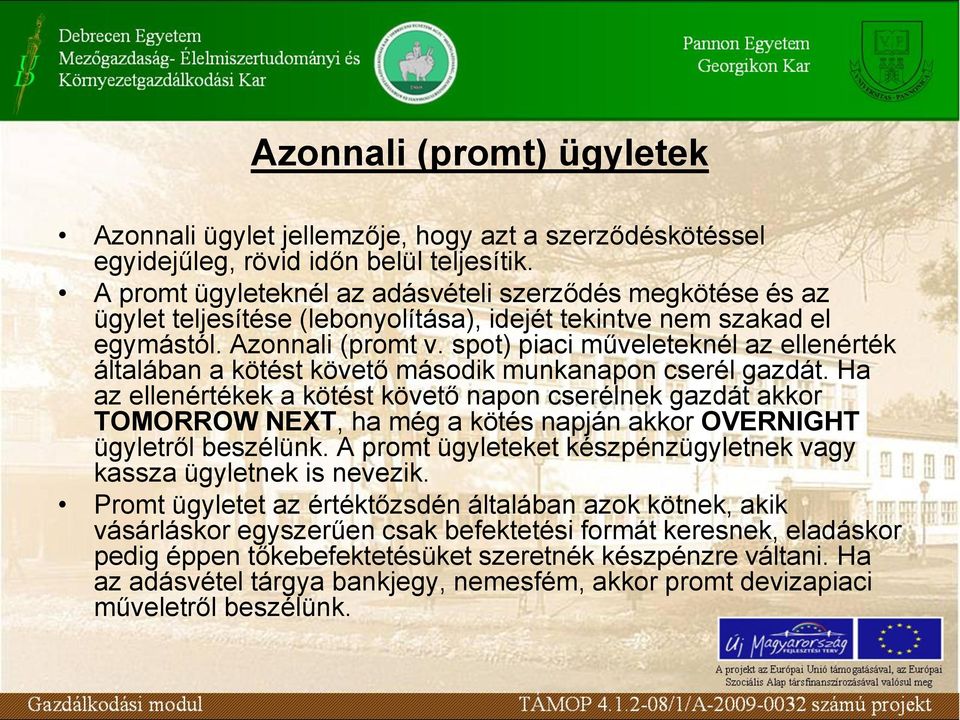 spot) piaci műveleteknél az ellenérték általában a kötést követő második munkanapon cserél gazdát.