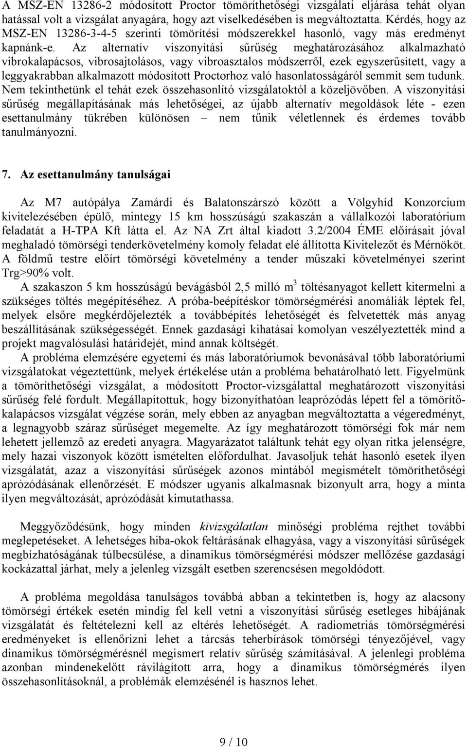 Az alternatív viszonyítási sűrűség meghatározásához alkalmazható vibrokalapácsos, vibrosajtolásos, vagy vibroasztalos módszerről, ezek egyszerűsített, vagy a leggyakrabban alkalmazott módosított