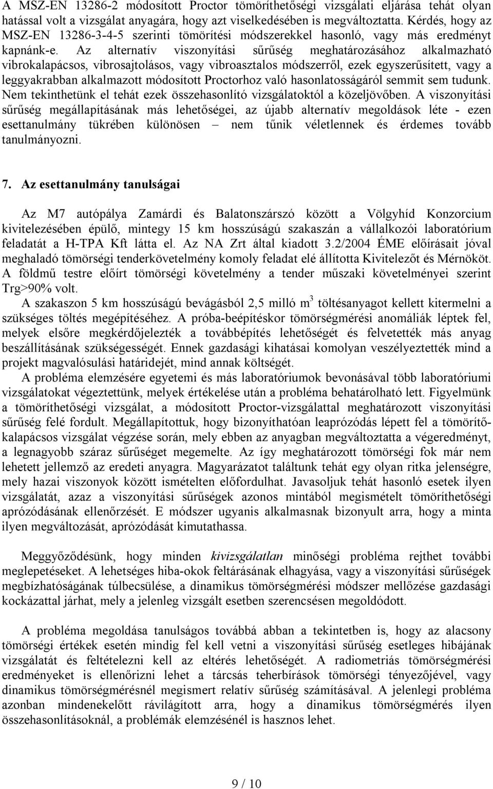 Az alternatív viszonyítási sűrűség meghatározásához alkalmazható vibrokalapácsos, vibrosajtolásos, vagy vibroasztalos módszerről, ezek egyszerűsített, vagy a leggyakrabban alkalmazott módosított