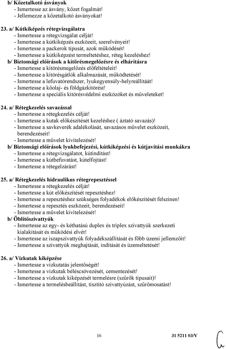 b/ Biztonsági előírások a kitörésmegelőzésre és elhárításra - Ismertesse a kitörésmegelőzés előfeltételeit! - Ismertesse a kitörésgátlók alkalmazását, működtetését!