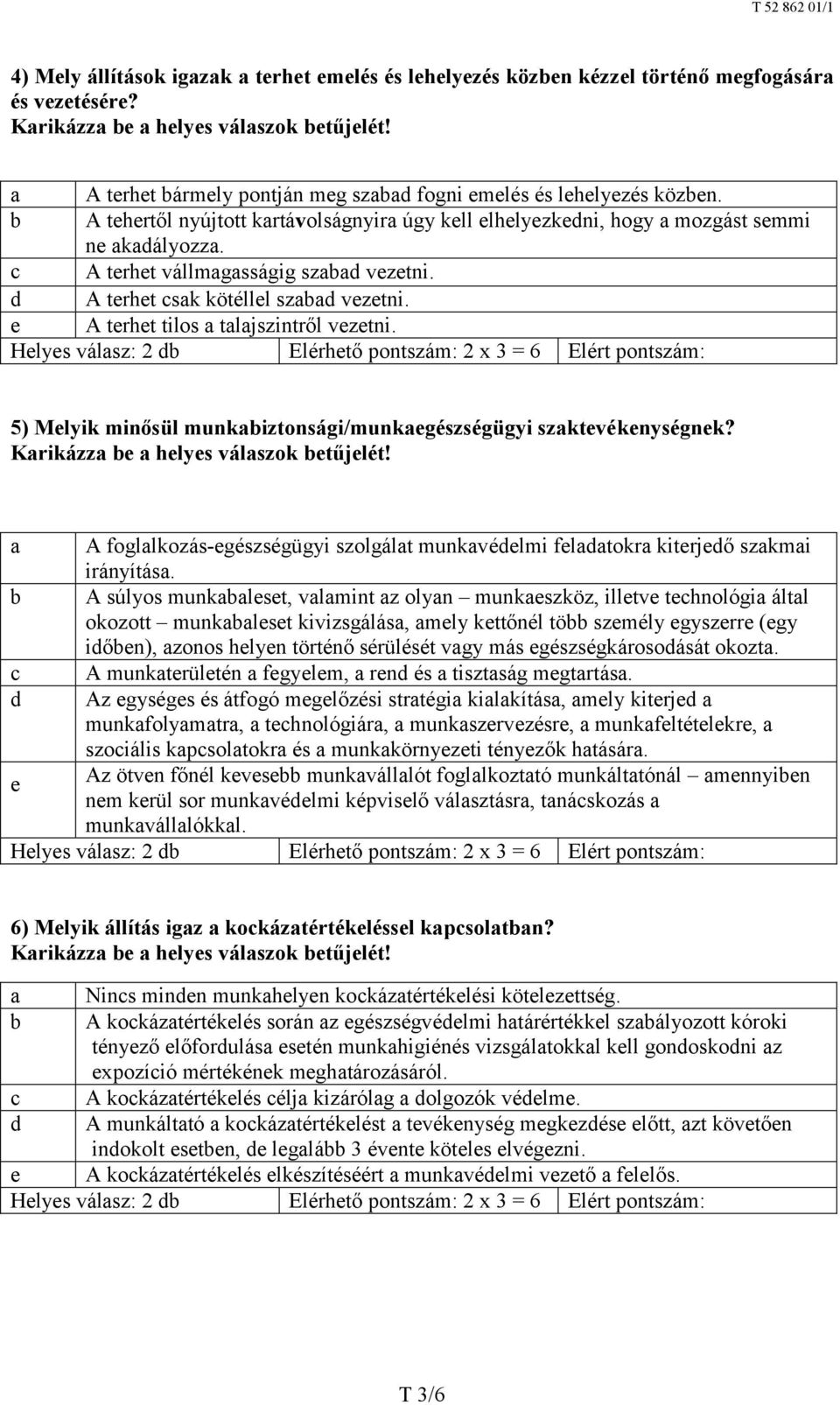 e A terhet tilos a talajszintről vezetni. 5) Melyik minősül munkabiztonsági/munkaegészségügyi szaktevékenységnek?