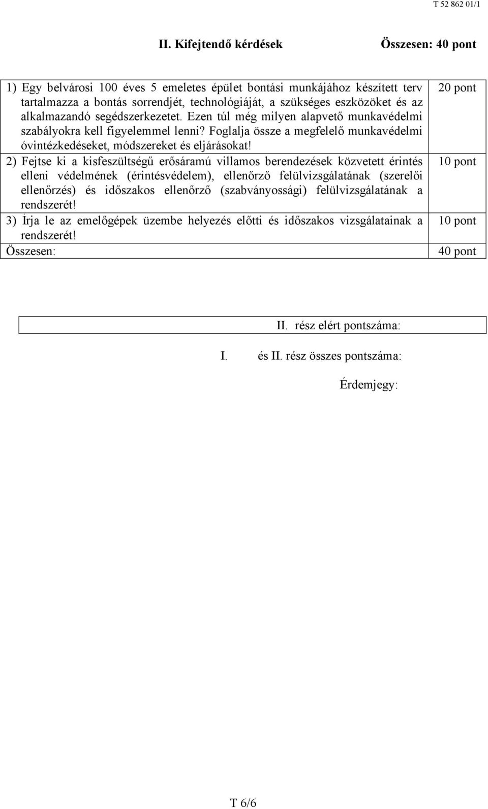 2) Fejtse ki a kisfeszültségű erősáramú villamos berendezések közvetett érintés elleni védelmének (érintésvédelem), ellenőrző felülvizsgálatának (szer elői ellenőrzés) és időszakos ellenőrző