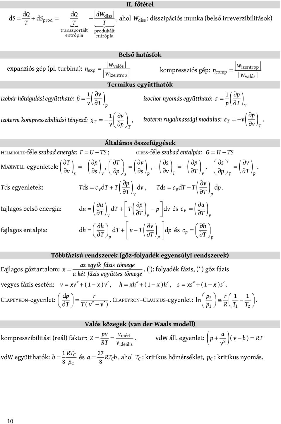valós p izochor nyomás együttható: σ = p ( T ) v v p ( ), izoterm rugalmassági modulus: p εt = v v = v Általános összefüggések HELMHOLTZ-féle szabad energia: F = U TS ; GIBBS-féle szabad entalpia: G
