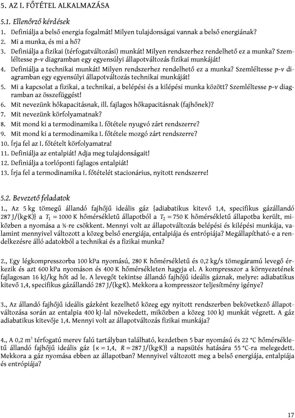 Definiálja a technikai munkát! Milyen rendszerhez rendelhető ez a munka? Szemléltesse p v diagramban egy egyensúlyi állapotváltozás technikai munkáját! 5.
