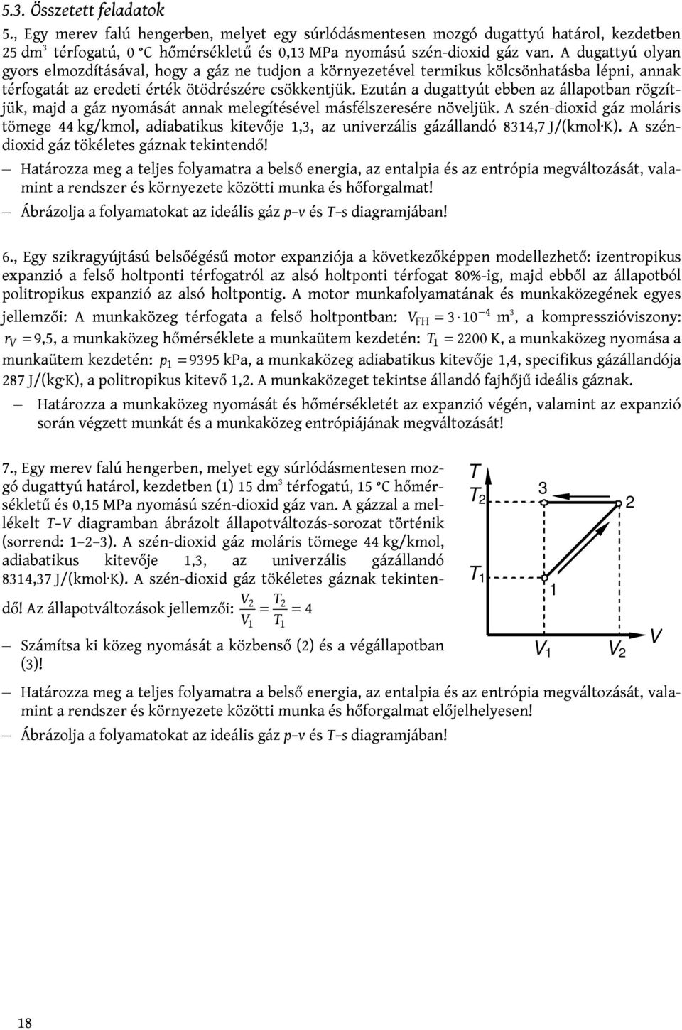 Ezután a dugattyút ebben az állapotban rögzítjük, majd a gáz nyomását annak melegítésével másfélszeresére növeljük.