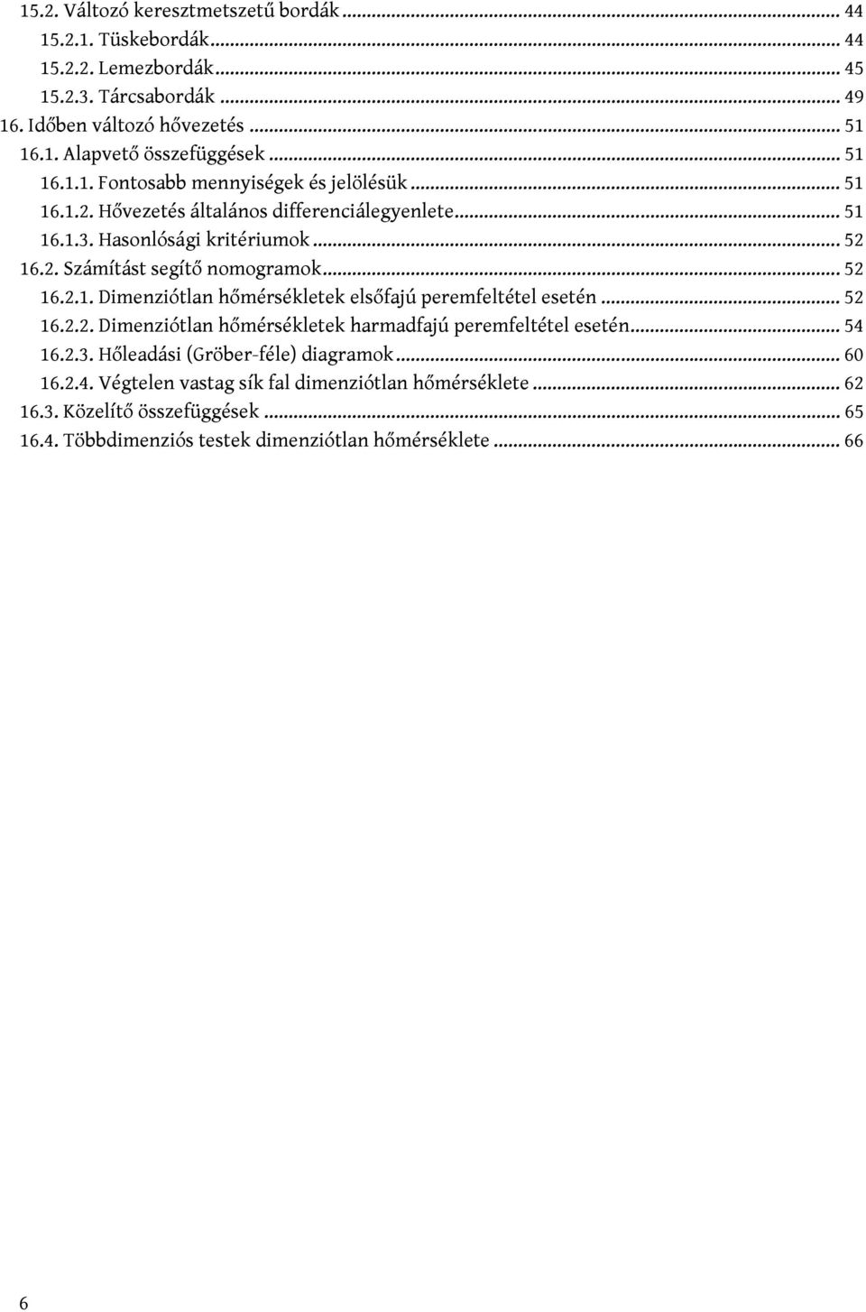 .. 5 6... Dimenziótlan hőmérsékletek elsőfajú peremfeltétel esetén... 5 6... Dimenziótlan hőmérsékletek harmadfajú peremfeltétel esetén... 54 6..3.
