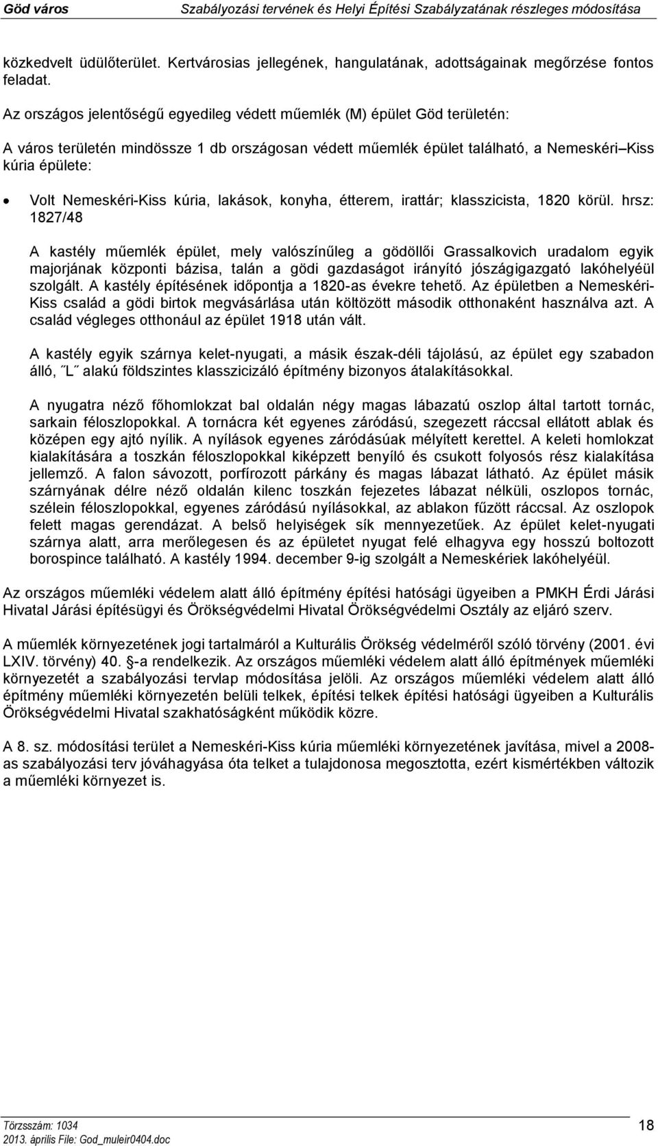 Nemeskéri-Kiss kúria, lakások, konyha, étterem, irattár; klasszicista, 1820 körül.