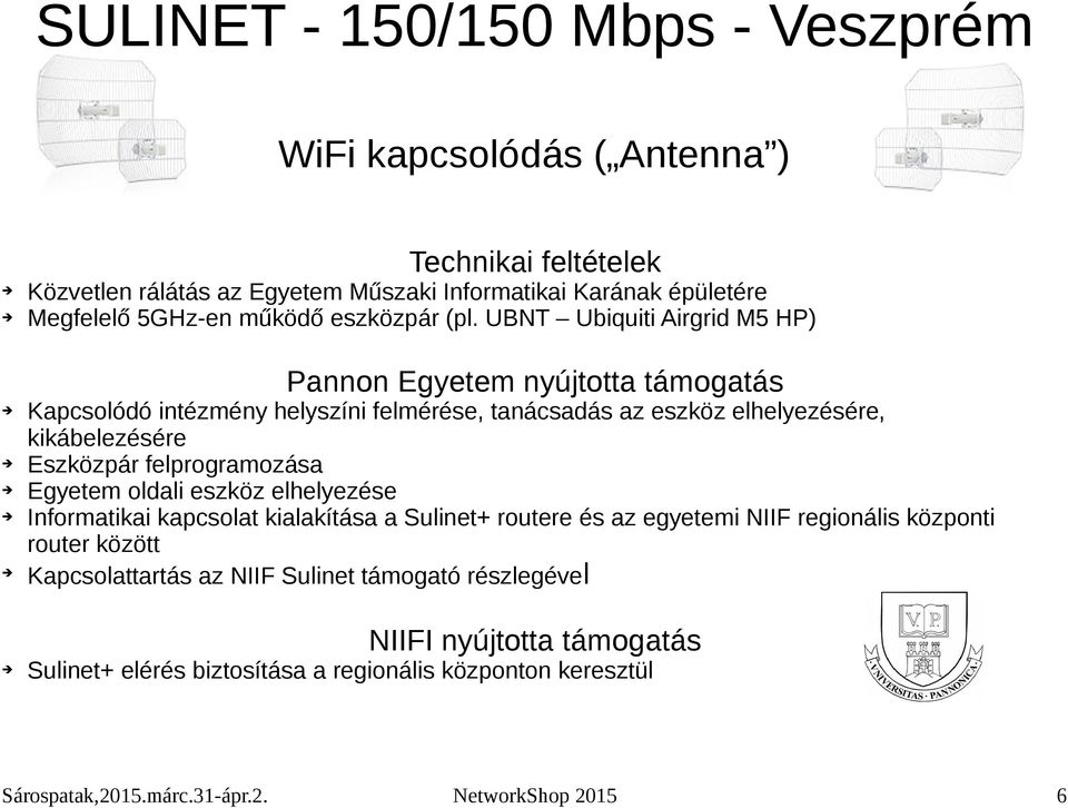 kikábelezésére Eszközpár felprogramozása Egyetem oldali eszköz elhelyezése Informatikai kapcsolat kialakítása a Sulinet+ routere és az egyetemi NIIF