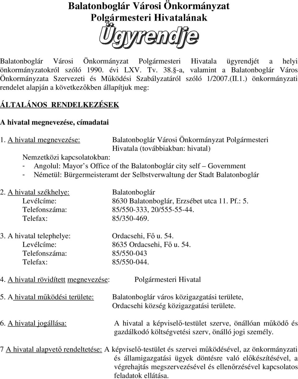 2007.(II.1.) önkormányzati rendelet alapján a következőkben állapítjuk meg: ÁLTALÁNOS RENDELKEZÉSEK A hivatal megnevezése, címadatai 1.