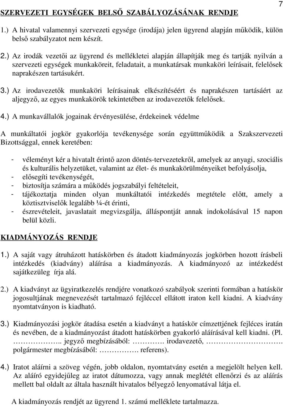 tartásukért. 3.) Az irodavezetők munkaköri leírásainak elkészítéséért és naprakészen tartásáért az aljegyző, az egyes munkakörök tekintetében az irodavezetők felelősek. 4.