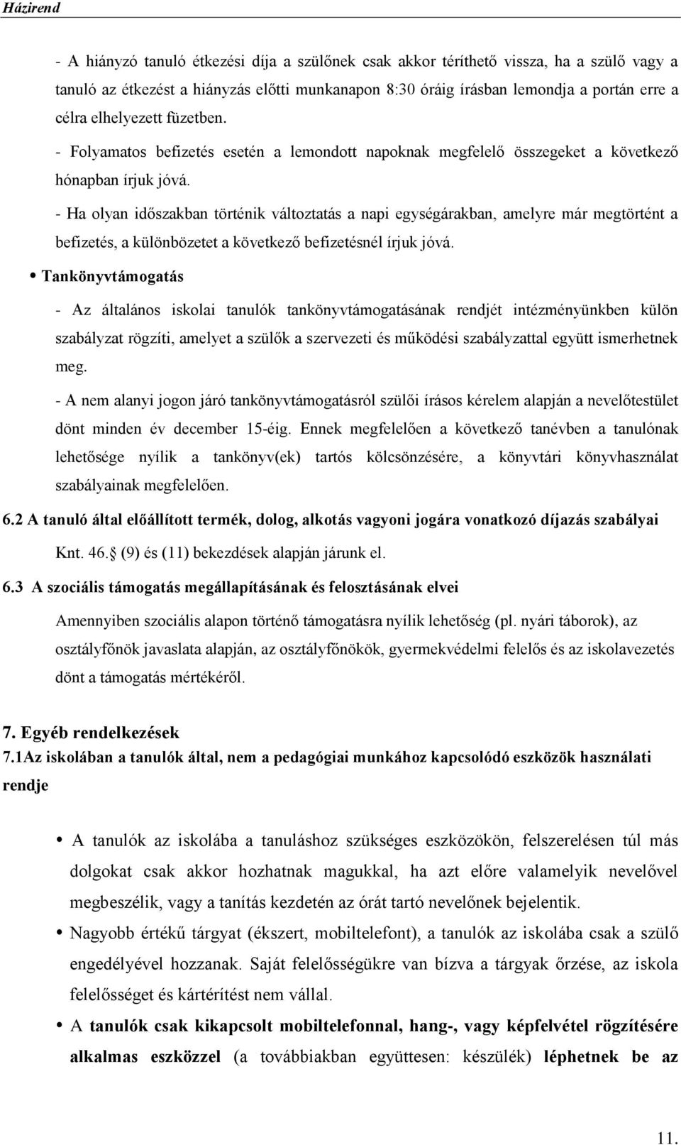- Ha olyan időszakban történik változtatás a napi egységárakban, amelyre már megtörtént a befizetés, a különbözetet a következő befizetésnél írjuk jóvá.