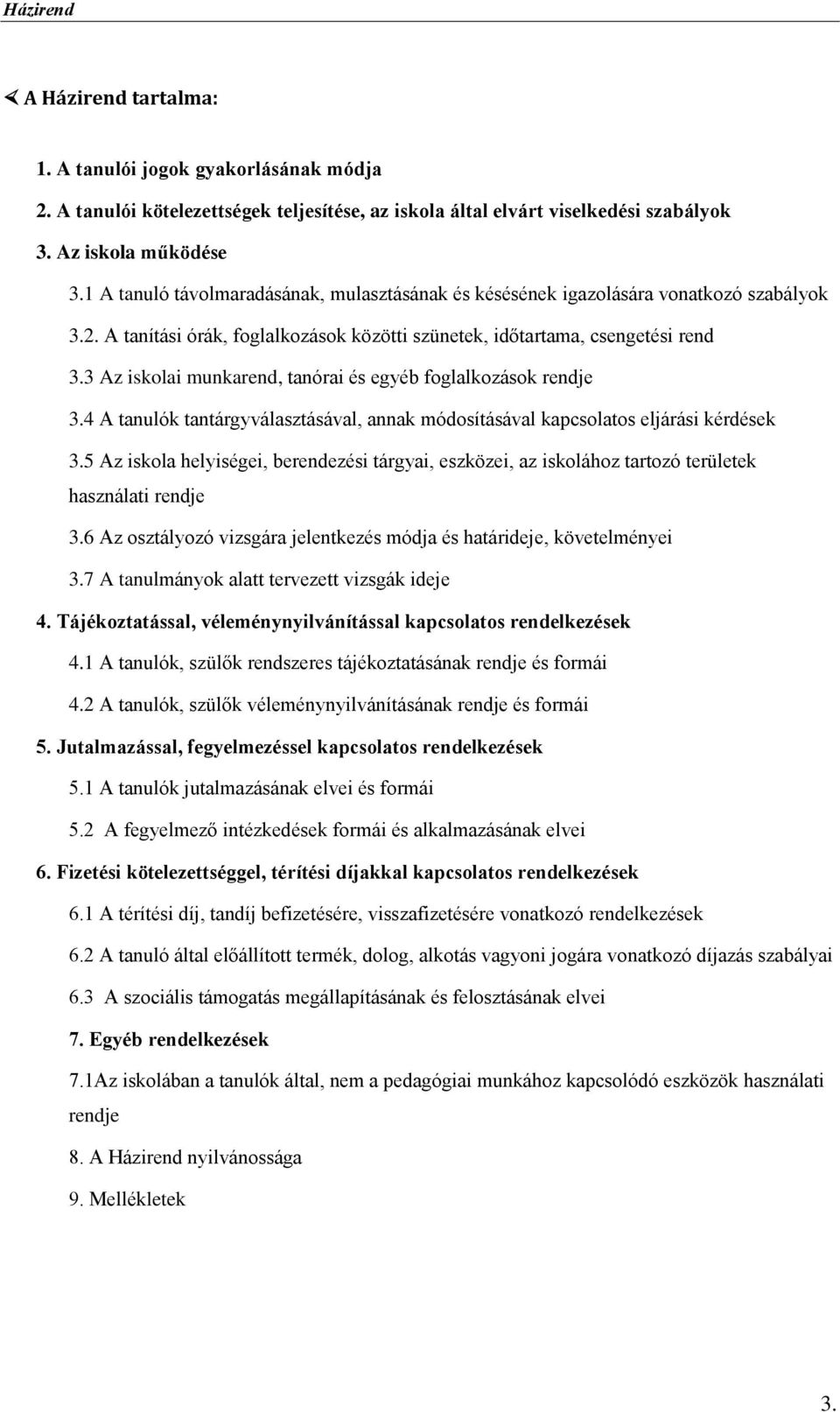 3 Az iskolai munkarend, tanórai és egyéb foglalkozások rendje 3.4 A tanulók tantárgyválasztásával, annak módosításával kapcsolatos eljárási kérdések 3.