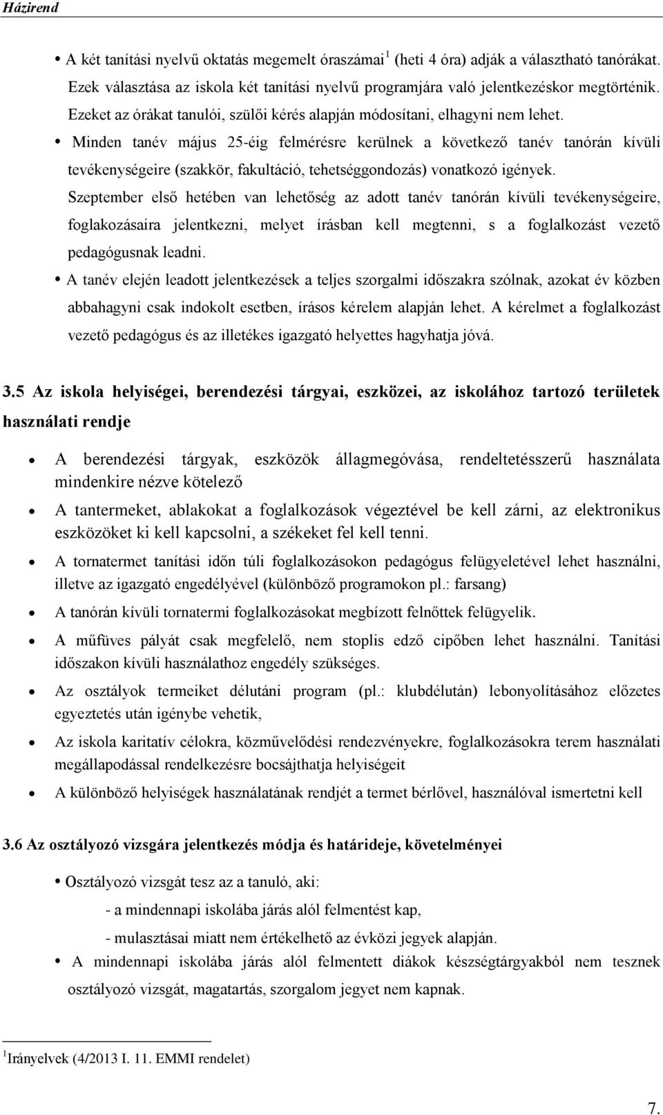 Minden tanév május 25-éig felmérésre kerülnek a következő tanév tanórán kívüli tevékenységeire (szakkör, fakultáció, tehetséggondozás) vonatkozó igények.