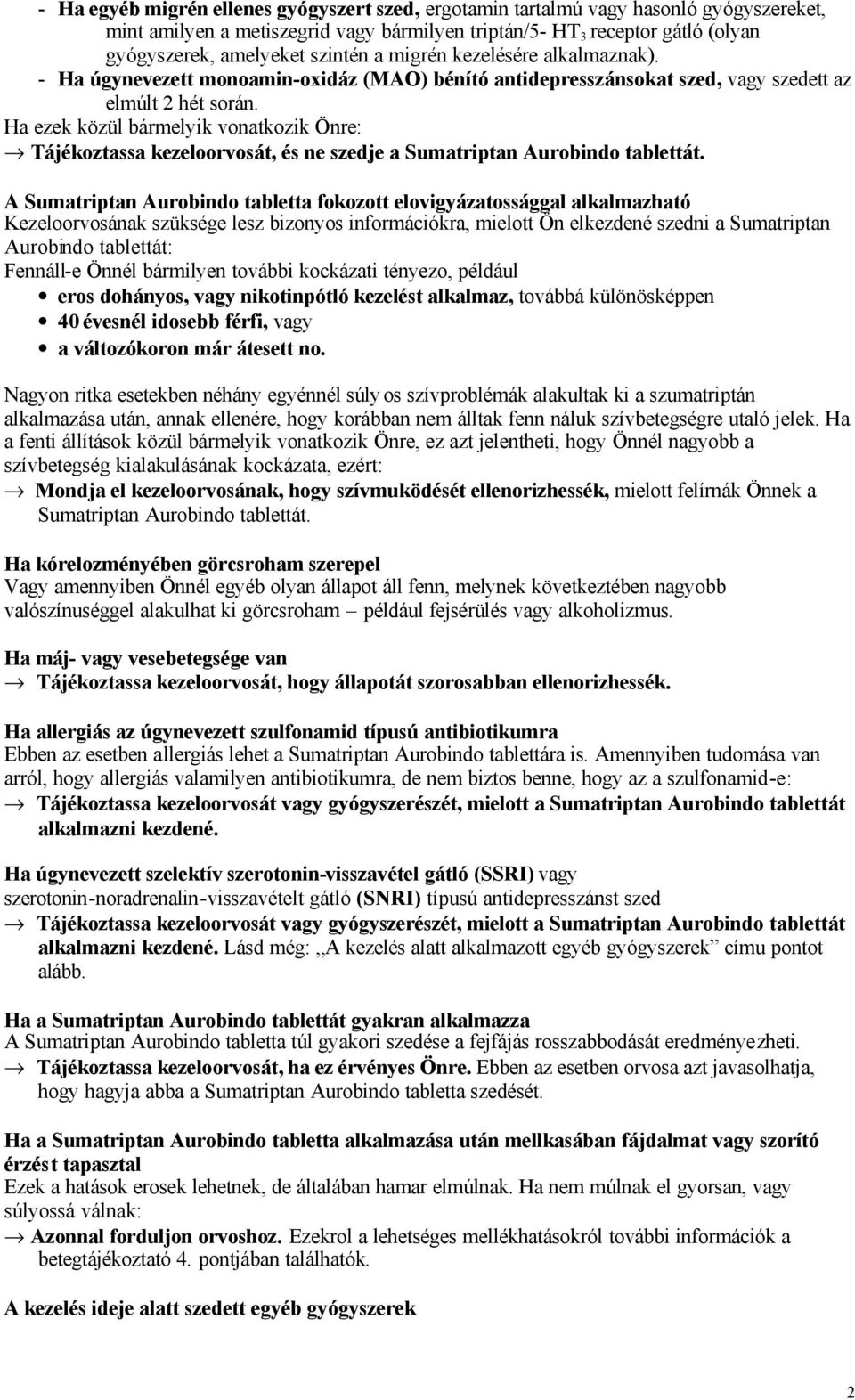 Ha ezek közül bármelyik vonatkozik Önre: fi Tájékoztassa kezeloorvosát, és ne szedje a Sumatriptan Aurobindo tablettát.