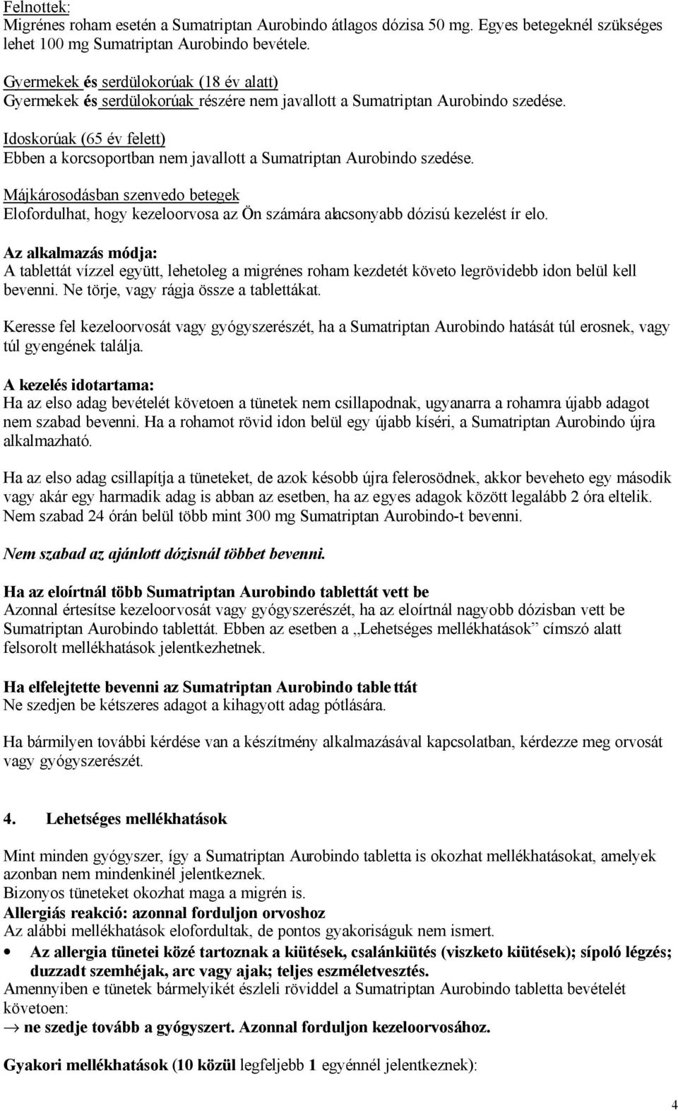 Idoskorúak (65 év felett) Ebben a korcsoportban nem javallott a Sumatriptan Aurobindo szedése.