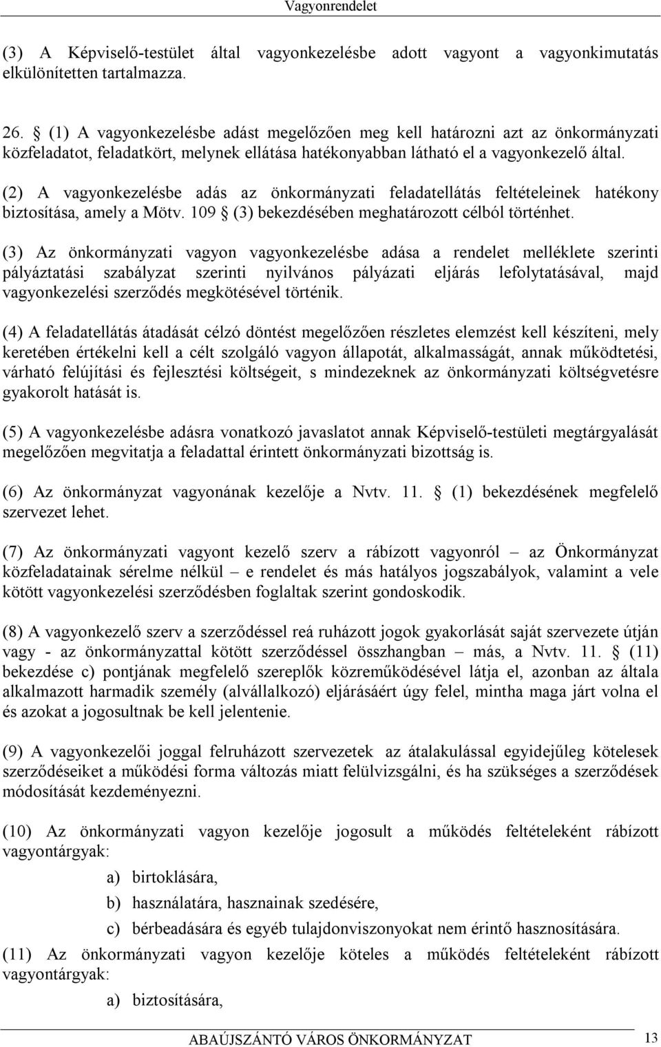 (2) A vagyonkezelésbe adás az önkormányzati feladatellátás feltételeinek hatékony biztosítása, amely a Mötv. 109 (3) bekezdésében meghatározott célból történhet.