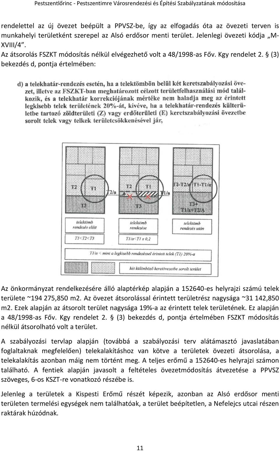 (3) bekezdés d, pontja értelmében: Az önkormányzat rendelkezésére álló alaptérkép alapján a 152640-es helyrajzi számú telek területe ~194 275,850 m2.