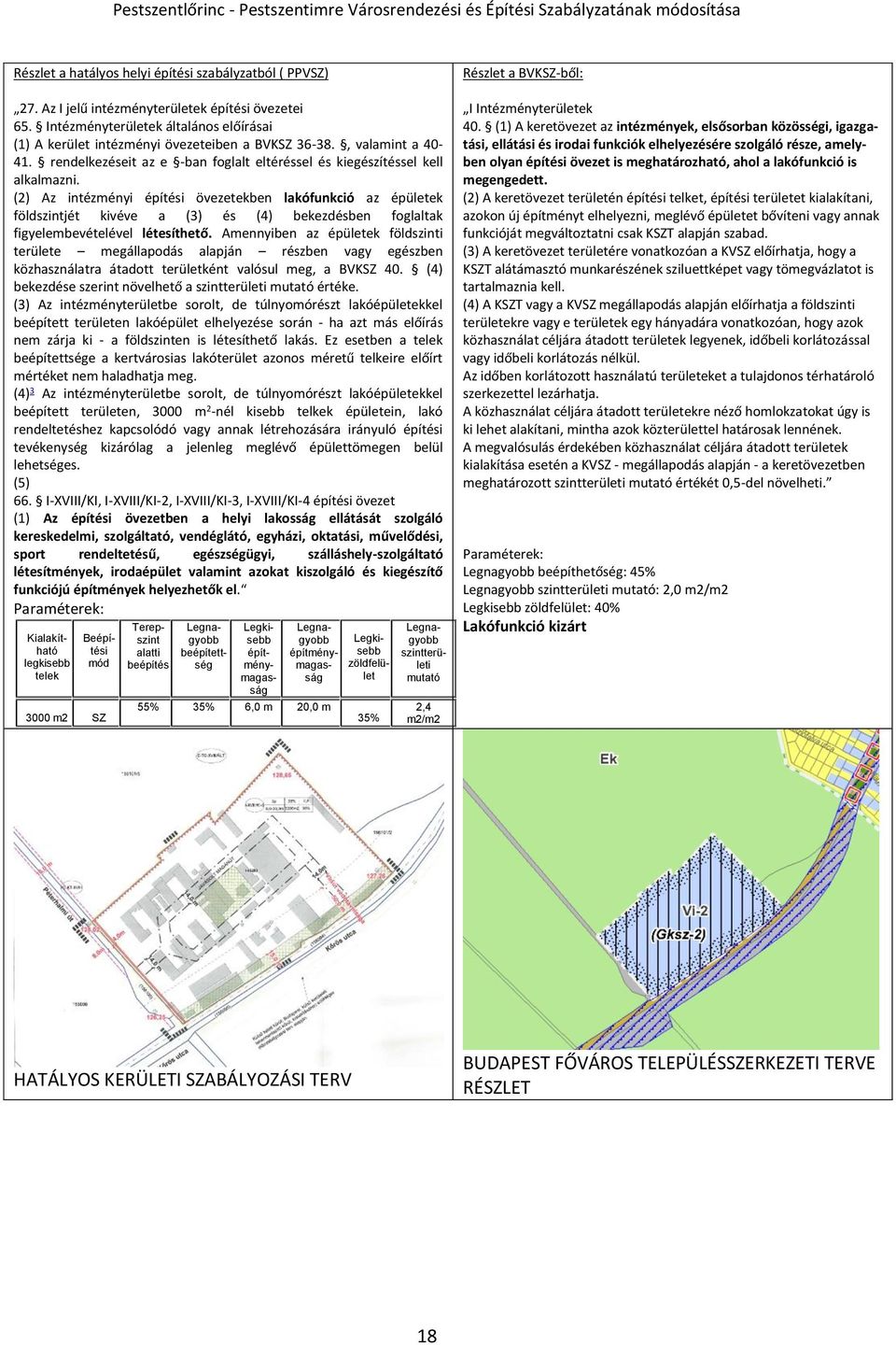 (2) Az intézményi építési övezetekben lakófunkció az épületek földszintjét kivéve a (3) és (4) bekezdésben foglaltak figyelembevételével létesíthető.