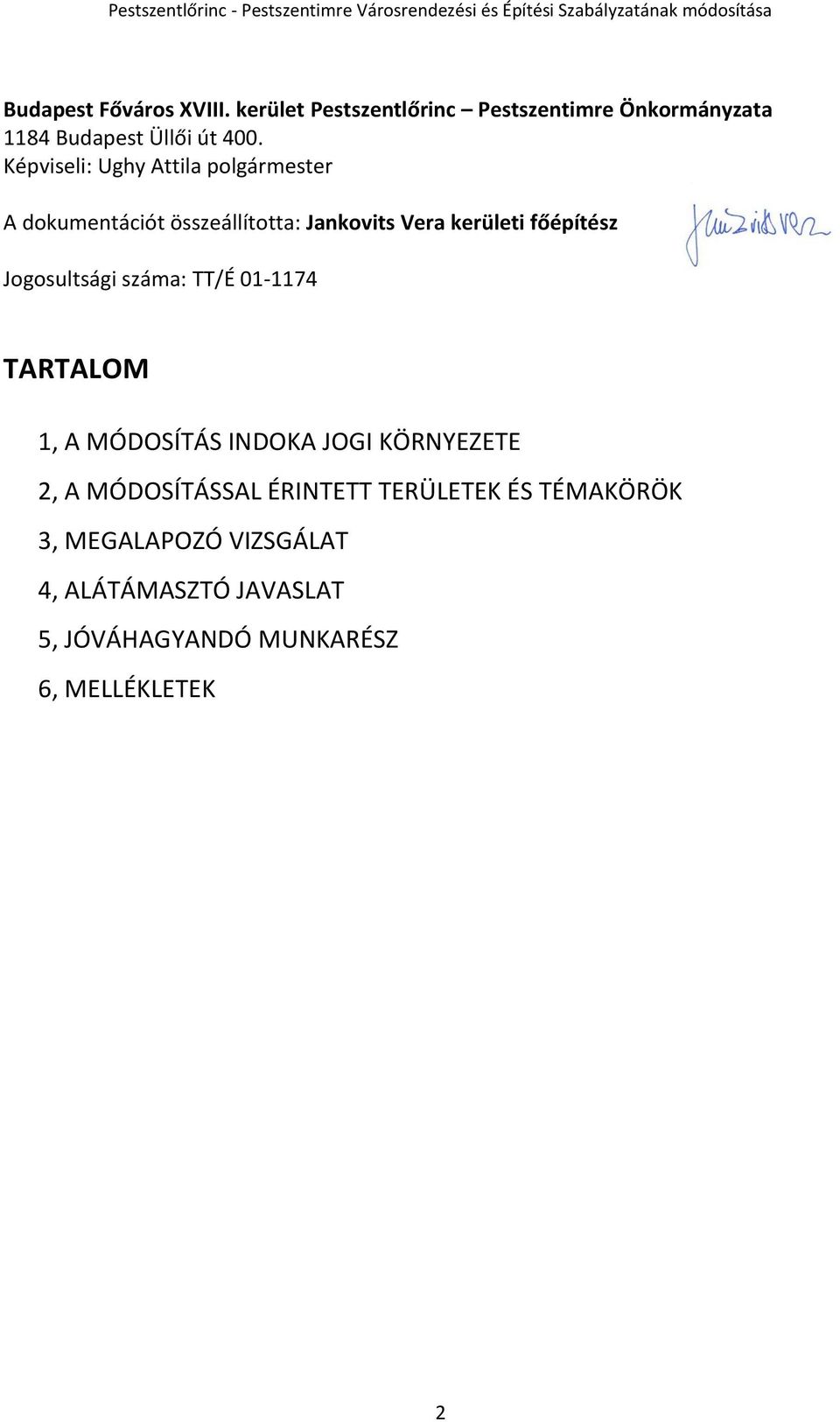 Jogosultsági száma: TT/É 01-1174 TARTALOM 1, A MÓDOSÍTÁS INDOKA JOGI KÖRNYEZETE 2, A MÓDOSÍTÁSSAL ÉRINTETT