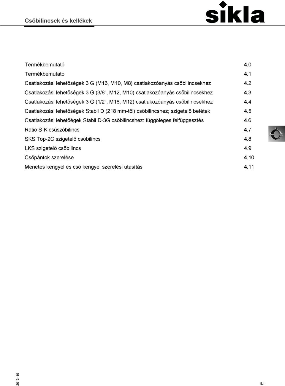3 Csatlakozási lehetőségek 3 G (1/2, M16, M12) csatlakozóanyás csőbilincsekhez 4.