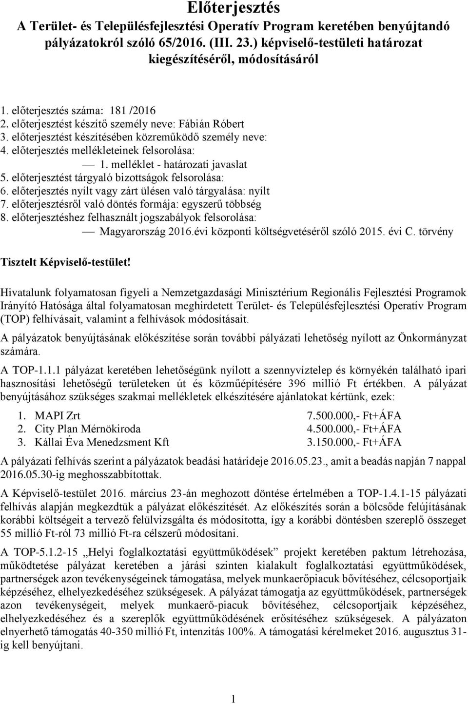 melléklet - határozati javaslat 5. előterjesztést tárgyaló bizottságok felsorolása: 6. előterjesztés nyílt vagy zárt ülésen való tárgyalása: nyílt 7.