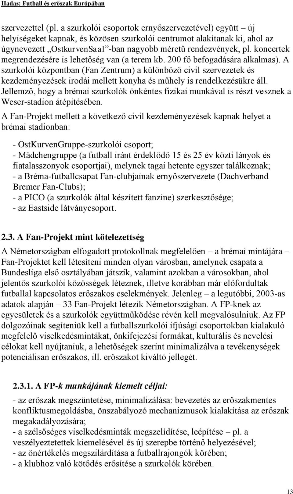 koncertek megrendezésére is lehetőség van (a terem kb. 200 fő befogadására alkalmas).