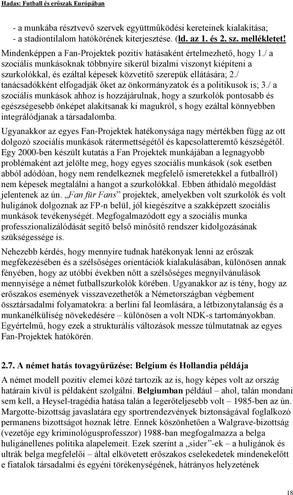 / a szociális munkásoknak többnyire sikerül bizalmi viszonyt kiépíteni a szurkolókkal, és ezáltal képesek közvetítő szerepük ellátására; 2.