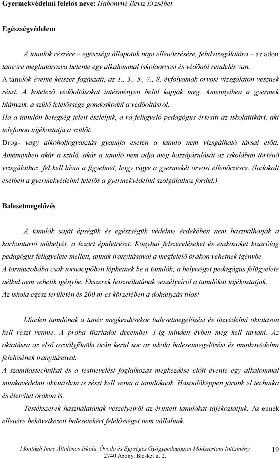 Amennyiben a gyermek hiányzik, a szülő felelőssége gondoskodni a védőoltásról.