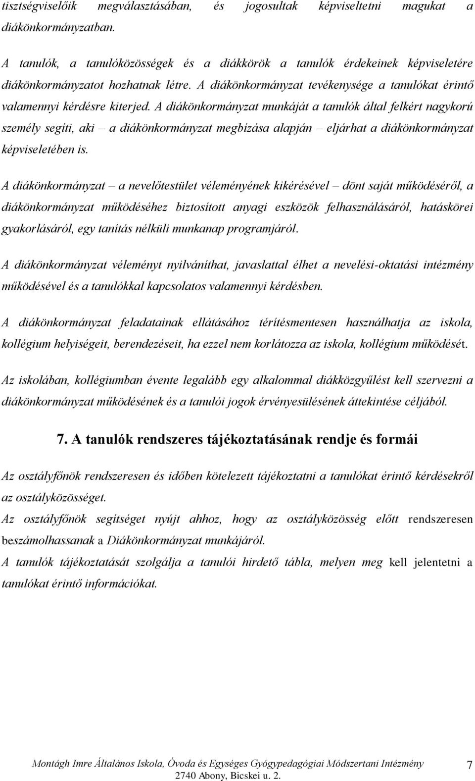 A diákönkormányzat munkáját a tanulók által felkért nagykorú személy segíti, aki a diákönkormányzat megbízása alapján eljárhat a diákönkormányzat képviseletében is.