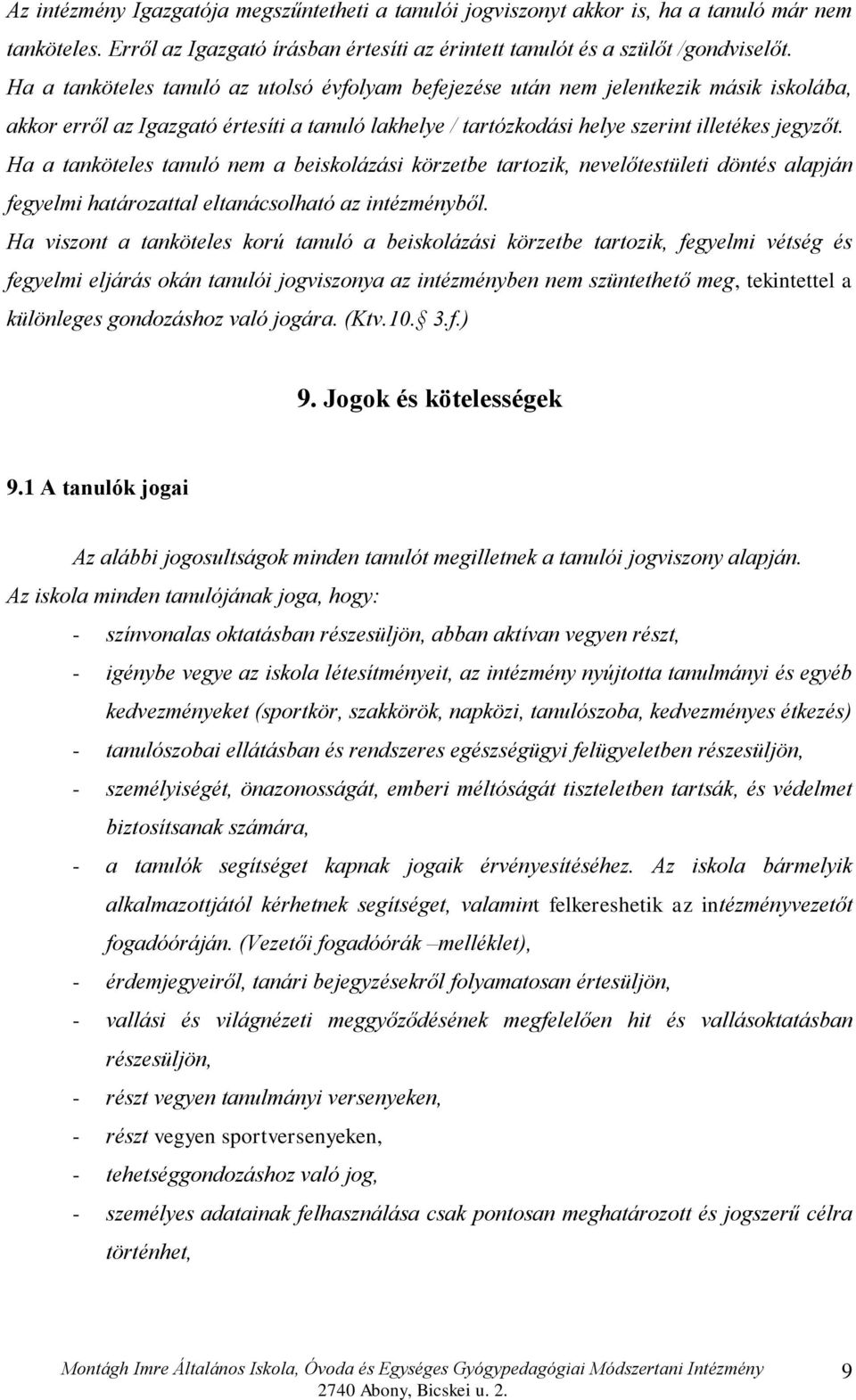 Ha a tanköteles tanuló nem a beiskolázási körzetbe tartozik, nevelőtestületi döntés alapján fegyelmi határozattal eltanácsolható az intézményből.