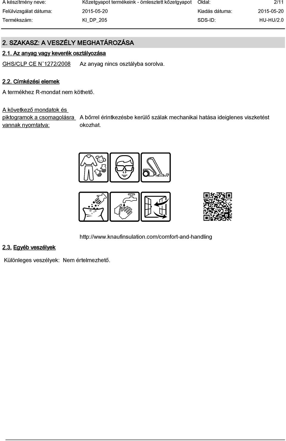 Az anyag vagy keverék osztályozása GHS/CLP CE N 1272/2008 Az anyag nincs osztályba sorolva. 2.2. Címkézési elemek A termékhez R-mondat nem köthető.