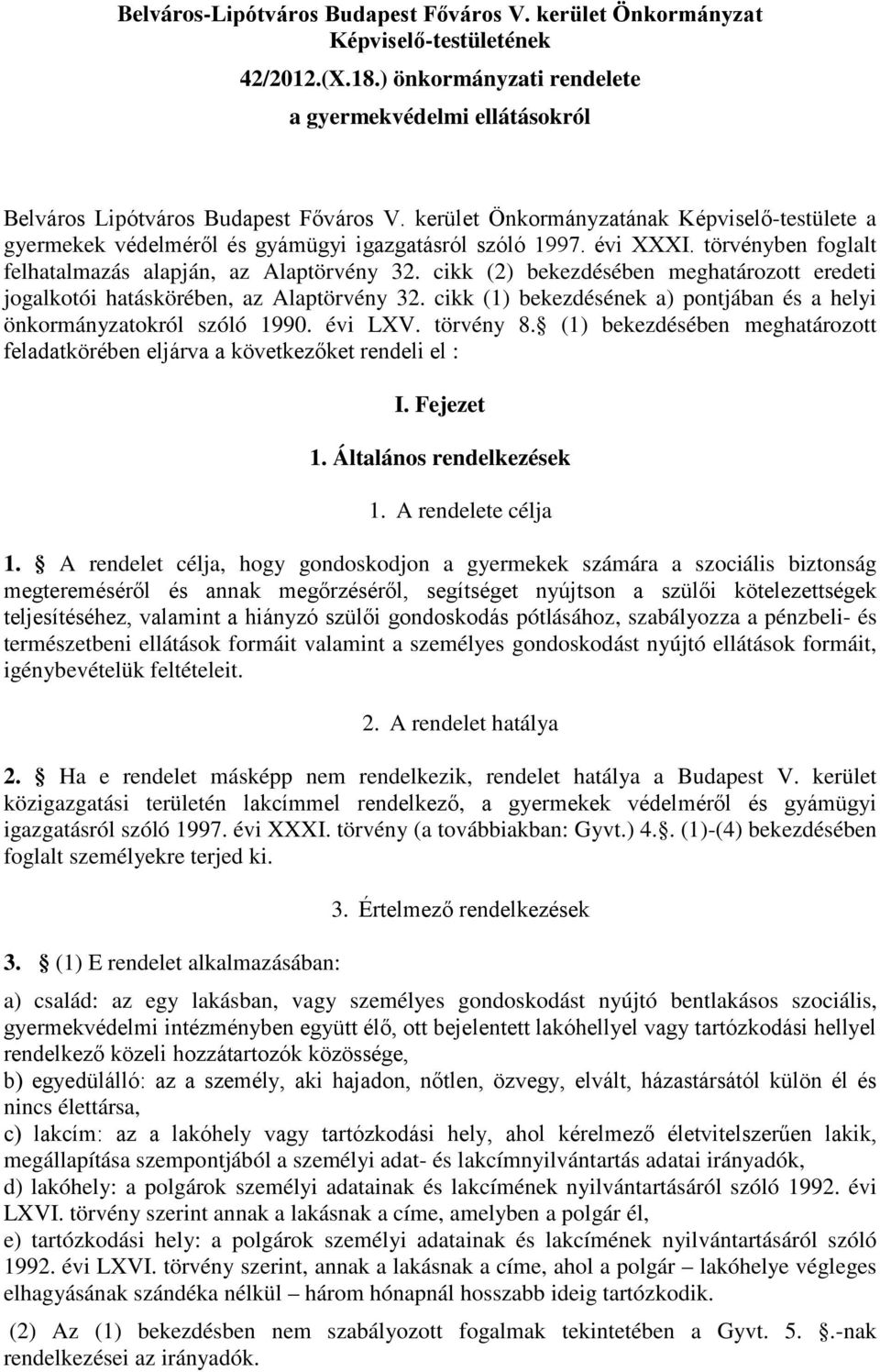 cikk (2) bekezdésében meghatározott eredeti jogalkotói hatáskörében, az Alaptörvény 32. cikk (1) bekezdésének a) pontjában és a helyi önkormányzatokról szóló 1990. évi LXV. törvény 8.