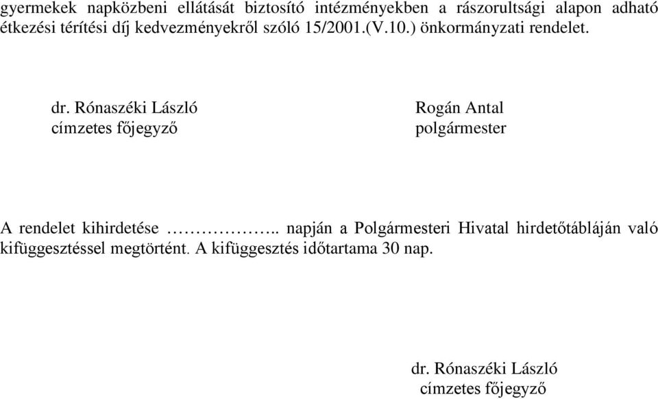 Rónaszéki László címzetes főjegyző Rogán Antal polgármester A rendelet kihirdetése.