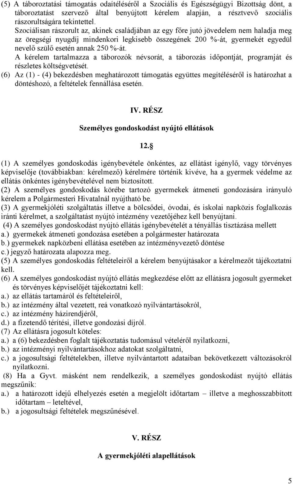 %-át. A kérelem tartalmazza a táborozók névsorát, a táborozás időpontját, programját és részletes költségvetését.