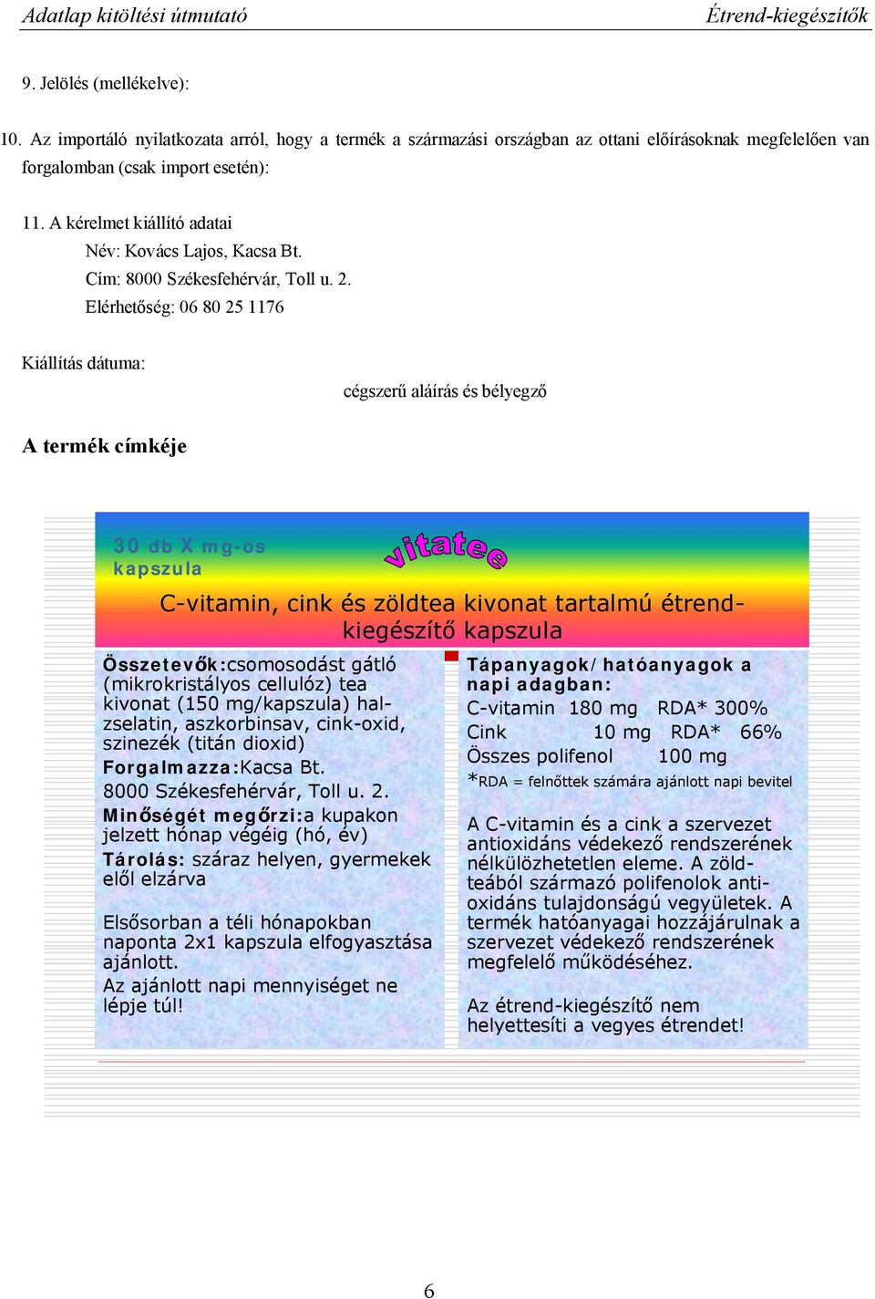 Elérhetőség: 0 80 25 117 Kiállítás dátuma: cégszerű aláírás és bélyegző A termék címkéje 30 db X mg-os kapszula C-vitamin, cink és zöldtea kivonat tartalmú étrendkiegészítő kapszula