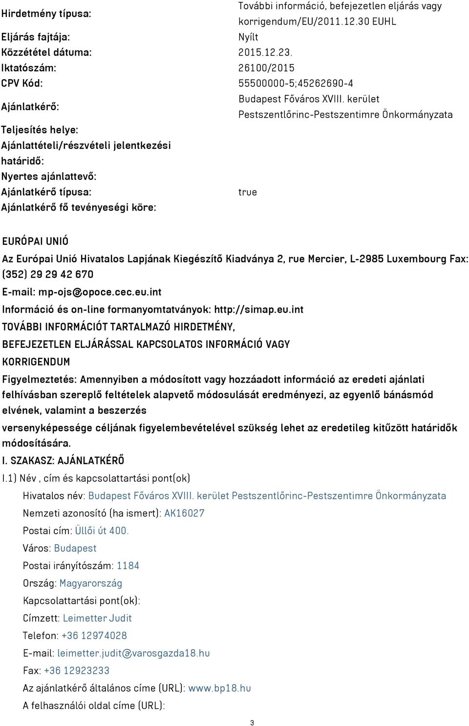 kerület Ajánlatkérő: Pestszentlőrinc-Pestszentimre Önkormányzata Teljesítés helye: Ajánlattételi/részvételi jelentkezési határidő: Nyertes ajánlattevő: Ajánlatkérő típusa: true Ajánlatkérő fő