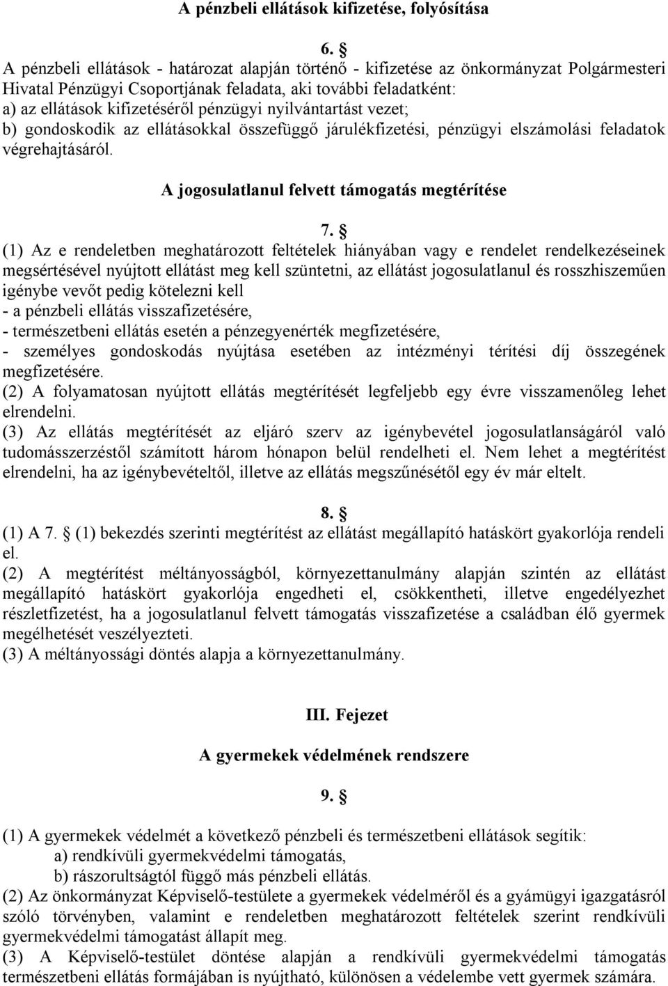 nyilvántartást vezet; b) gondoskodik az ellátásokkal összefüggő járulékfizetési, pénzügyi elszámolási feladatok végrehajtásáról. A jogosulatlanul felvett támogatás megtérítése 7.