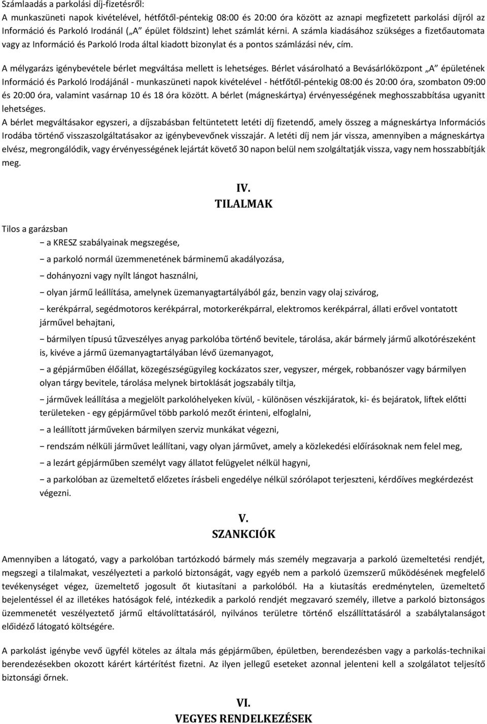 A mélygarázs igénybevétele bérlet megváltása mellett is lehetséges.