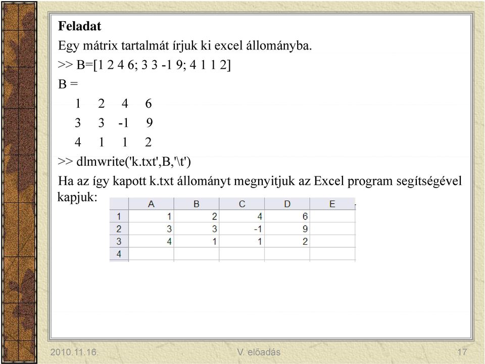 >> dlmwrite('k.txt',b,'\t') Ha az így kapott k.