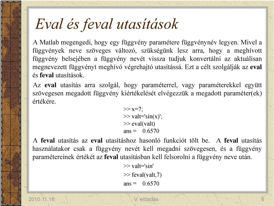 utasítássá. Ezt a célt szolgálják az eval és feval utasítások.