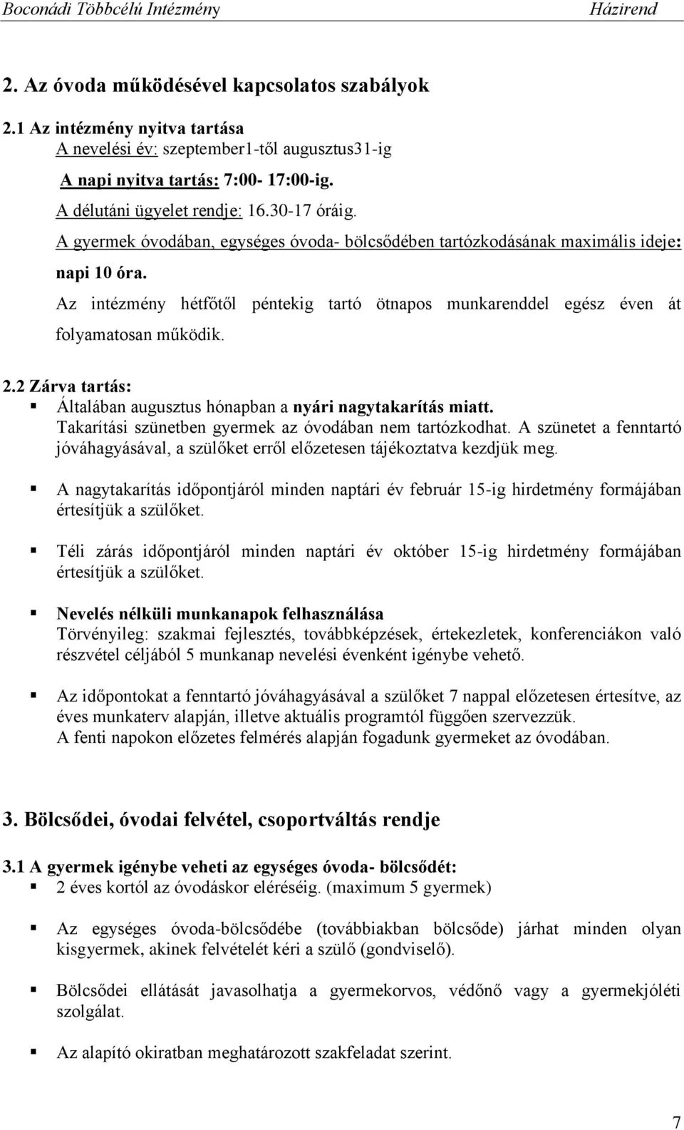 2.2 Zárva tartás: Általában augusztus hónapban a nyári nagytakarítás miatt. Takarítási szünetben gyermek az óvodában nem tartózkodhat.