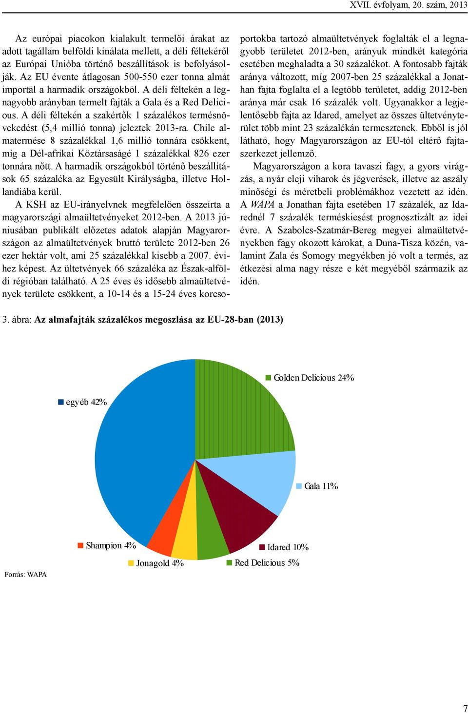 A déli féltekén a szakértők 1 százalékos termésnövekedést (5,4 millió tonna) jeleztek 2013-ra.