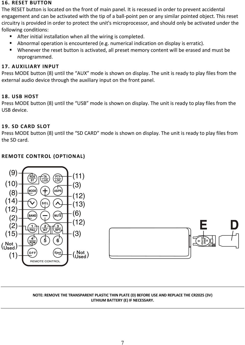 This reset circuitry is provided in order to protect the unit's microprocessor, and should only be activated under the following conditions: After initial installation when all the wiring is
