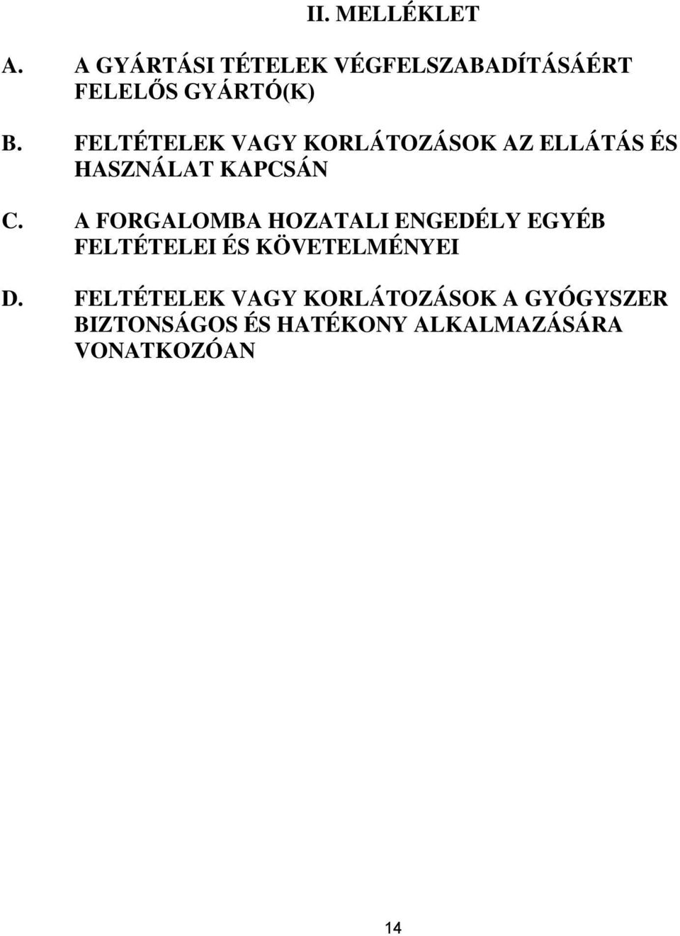 FELTÉTELEK VAGY KORLÁTOZÁSOK AZ ELLÁTÁS ÉS HASZNÁLAT KAPCSÁN C.